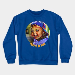 Under-estimate Me, that'll be FUN! (mischievous boy) Crewneck Sweatshirt